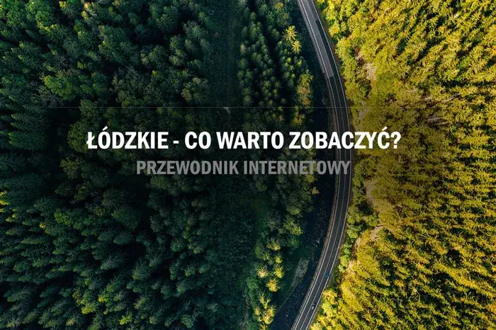 Zdjęcie Najciekawsze miejsca do zwiedzenia w łódzkim, które musisz poznać