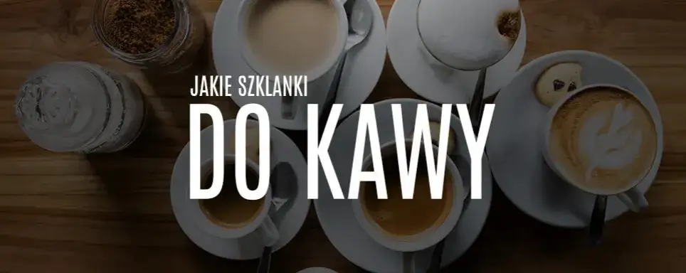 Zdjęcie Jakie szklanki do kawy z ekspresu wybrać, aby cieszyć się smakiem?