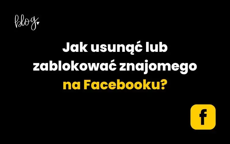 Zdjęcie Jak usunąć osobę z Facebooka: 5 prostych kroków i skutki