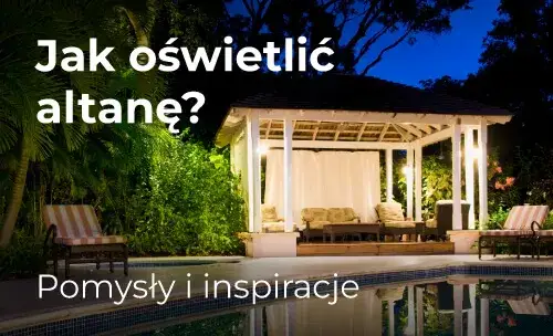 Zdjęcie Jak oświetlić altanę ogrodową, by stworzyć magiczną atmosferę?