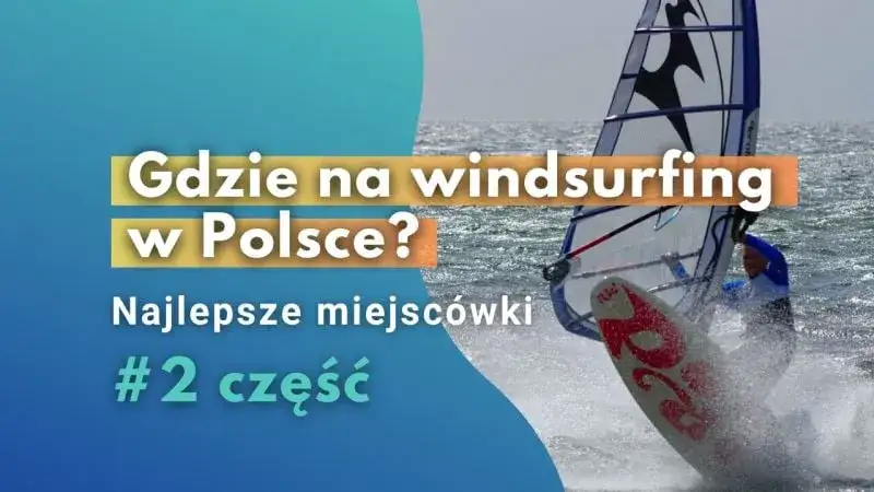 Zdjęcie Gdzie uprawiać windsurfing w Polsce? Odkryj najlepsze miejsca