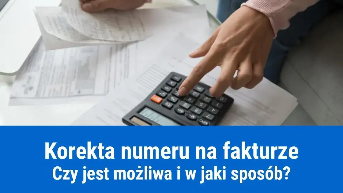 Zdjęcie Jak skorygować błędny numer faktury i uniknąć problemów w księgowości