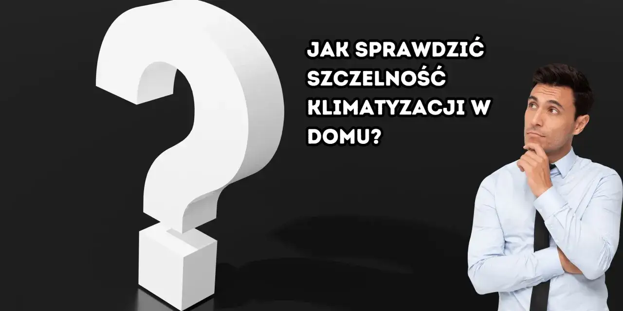 Zdjęcie Jak sprawdzić szczelność klimatyzacji domowym sposobem bez kosztownych napraw
