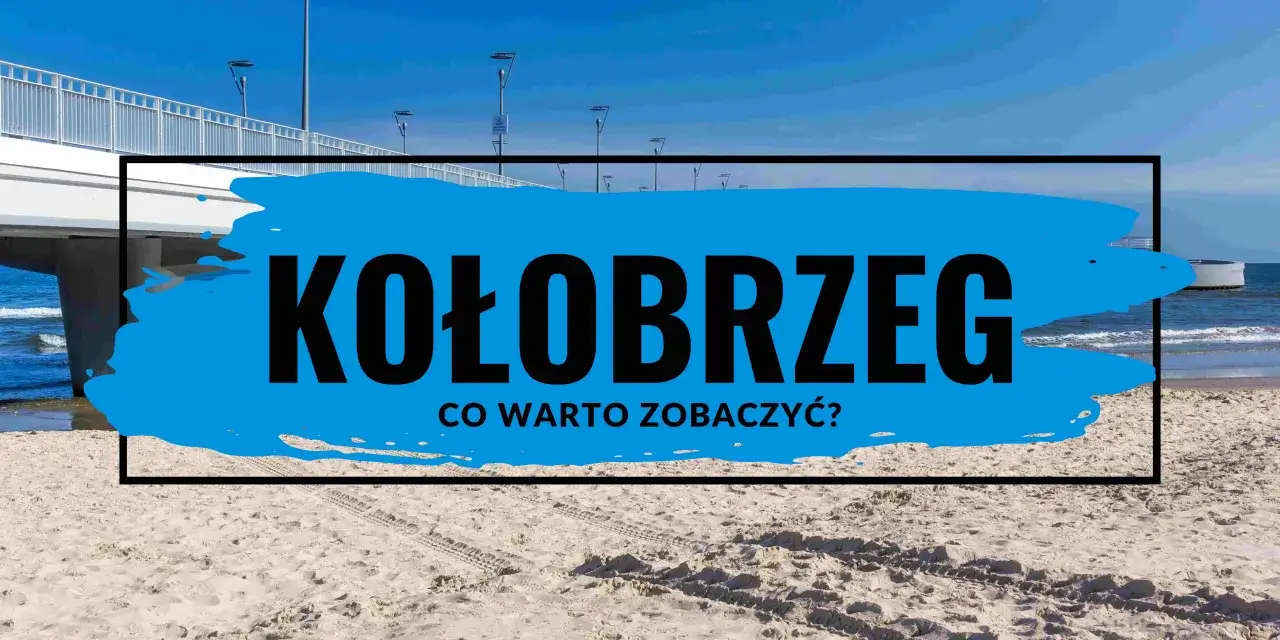 Zdjęcie Gdzie jest Kołobrzeg? Poznaj jego lokalizację i atrakcje w okolicy