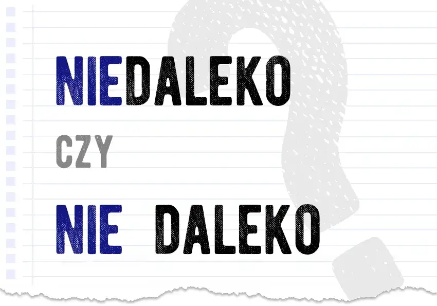 Zdjęcie Jak się pisze niedaleko? Poznaj zasady pisowni i użycia