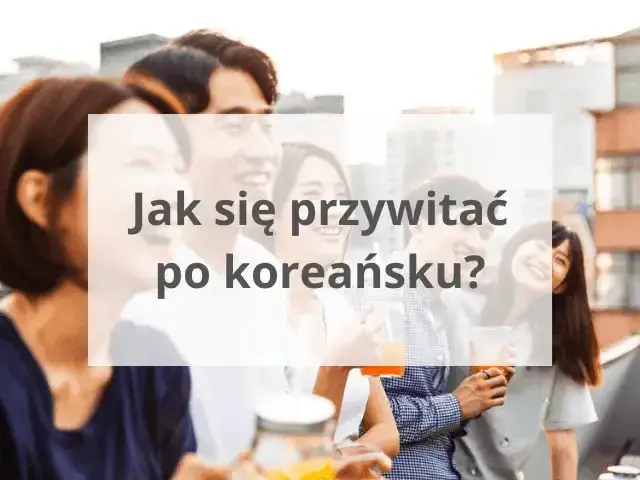 Zdjęcie Poznaj podstawowe zasady jak powiedzieć dzień dobry po koreańsku