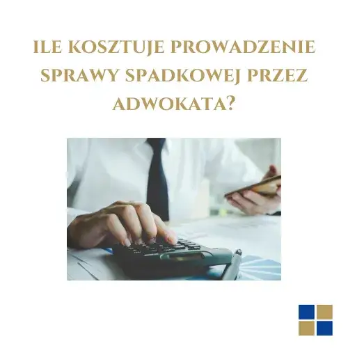 Zdjęcie Ile kosztuje prowadzenie sprawy spadkowej przez adwokata? Poznaj ukryte wydatki