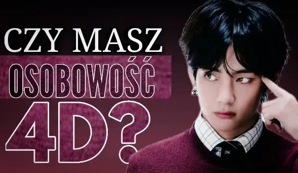 Zdjęcie Co to jest osobowość 4D i jak wpływa na nasze życie?