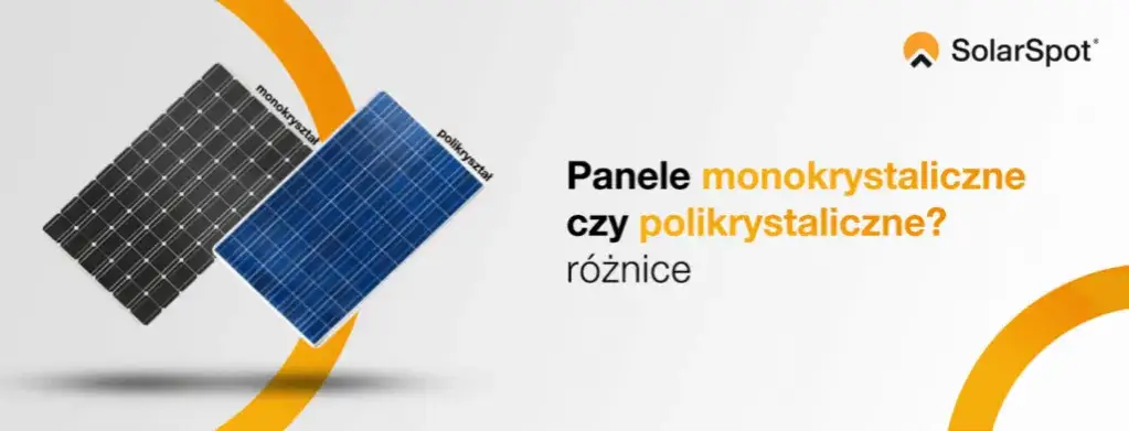 Zdjęcie Panele polikrystaliczne czy monokrystaliczne - co wybrać, aby zaoszczędzić?