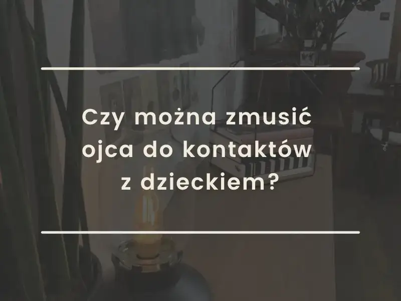 Zdjęcie Jak pozbawić ojca kontaktów z dzieckiem i zapewnić mu bezpieczeństwo