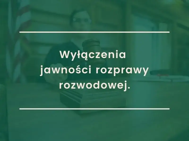 Zdjęcie Wyłączenie jawności rozprawy – co to znaczy i jakie są konsekwencje?