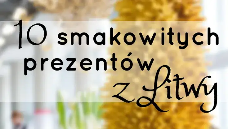 Zdjęcie Co warto przywieźć z Litwy? Odkryj najlepsze lokalne skarby