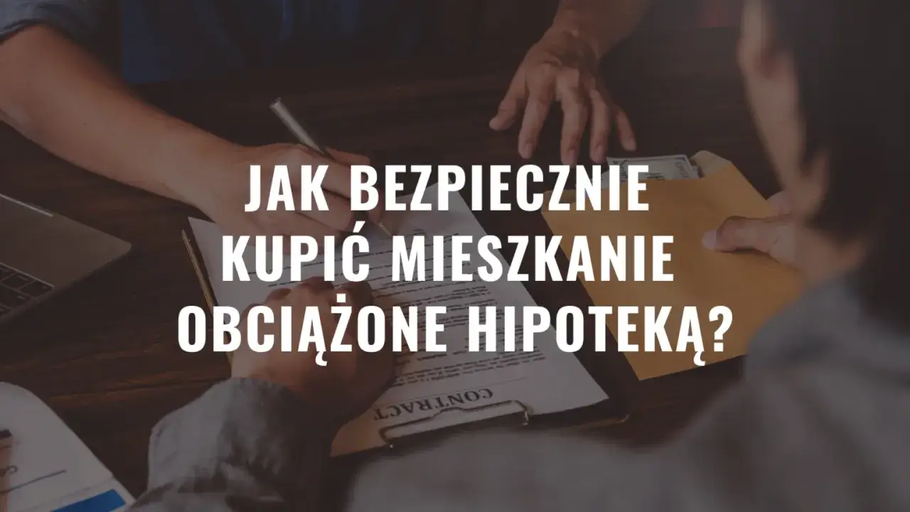 Zdjęcie Jak bezpiecznie kupić mieszkanie obciążone hipoteką – uniknij błędów i ryzyka