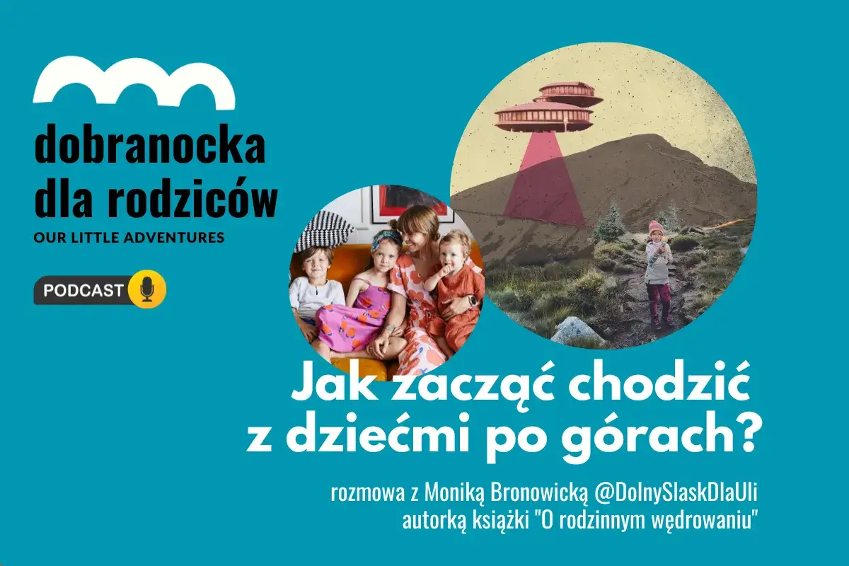 Góry nasze góry wiersz. Podcast "Dobranocka dla rodziców" o tym, jak zacząć chodzić z dziećmi po górach.