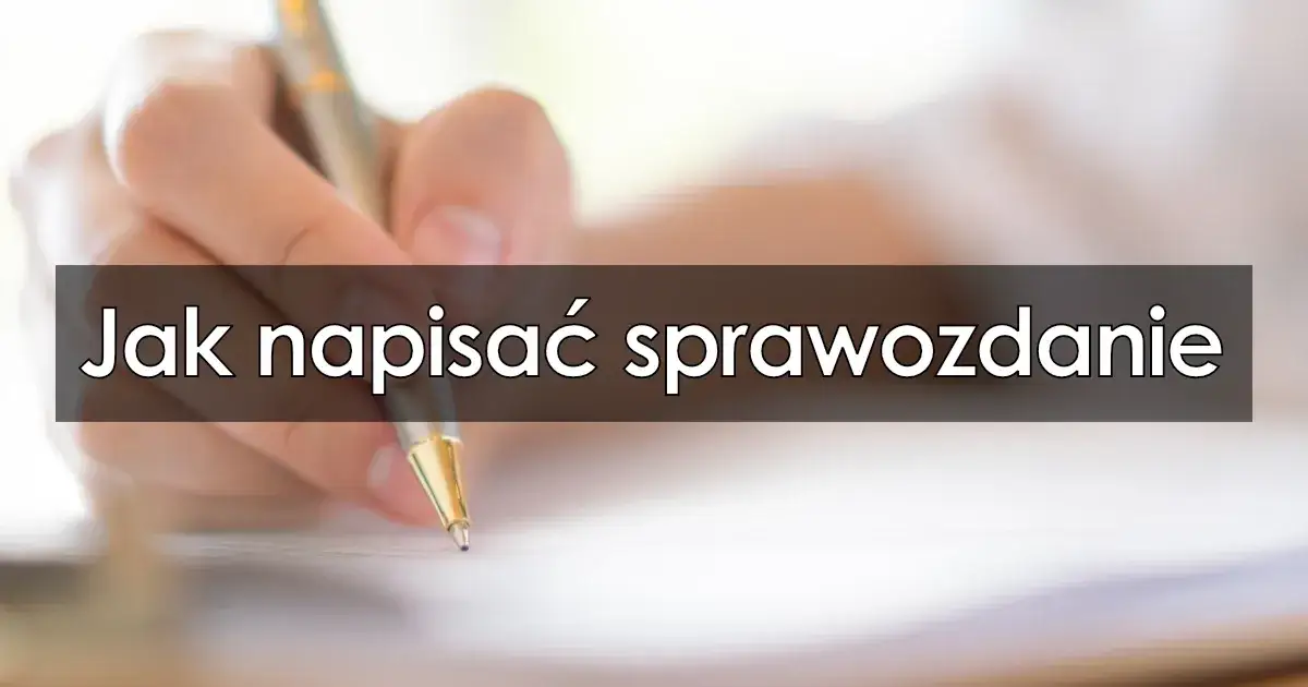 Jak napisać sprawozdanie z wycieczki szkolnej - proste kroki i wskazówki