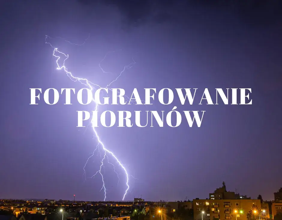 Jak zrobić zdjęcia piorunów: skuteczne techniki i bezpieczeństwo