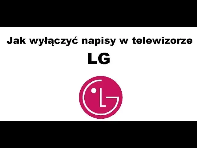 Napisy na LG: włączysz je w 5 minut (każde źródło)