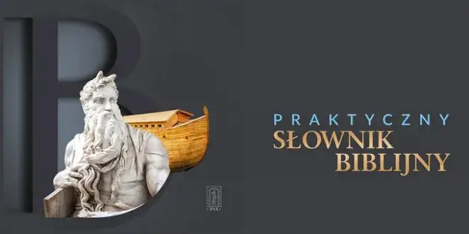 Jakie terminy biblijne absolutnie musisz znać? Oto słownik biblijny