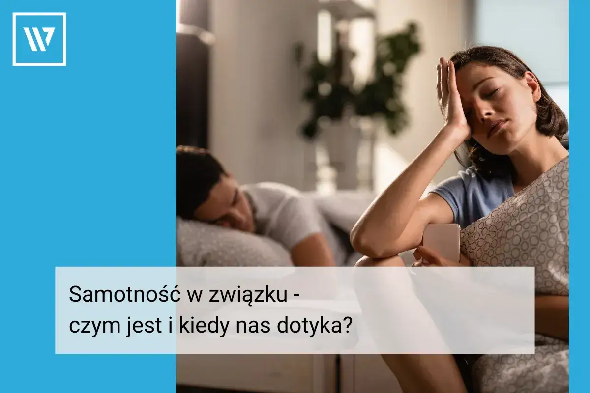 Samotność w związku: objawy, przyczyny i jak sobie z nią radzić
