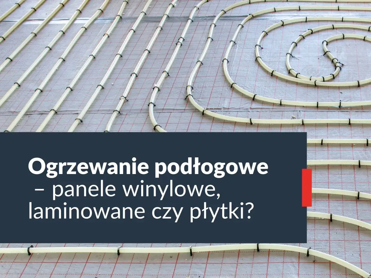 Ogrzewanie podłogowe: panele czy płytki - co wybrać dla komfortu?