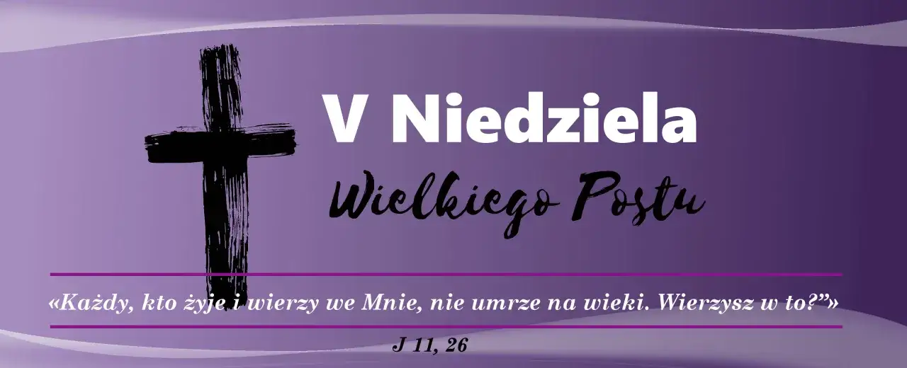 V Niedziela Wielkiego Postu. Czarny krzyż i cytat z Ewangelii wg św. Jana: "Każdy, kto żyje i wierzy we Mnie, nie umrze na wieki.