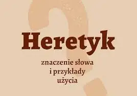 Heretyk: Inne określenia i kontekst historyczny
