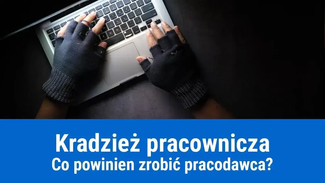 Jak udowodnić kradzież pracownikowi? Działaj legalnie i skutecznie