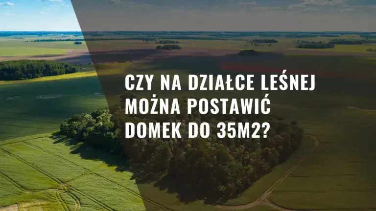 Czy na działce leśnej można postawić domek do 35m2 bez problemów?