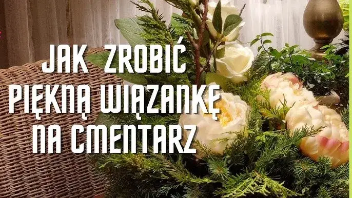Jak zrobić wiązankę na cmentarz - krok po kroku z emocjami i pamięcią