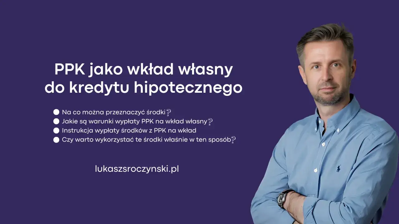 PPK jako wkład własny do kredytu hipotecznego. Dowiedz się, co to jest fundusz PPK i jak go wykorzystać.