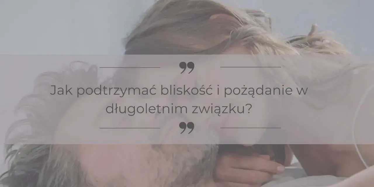 Jak utrzymać związek z kobietą? Praktyczne porady dla mężczyzn