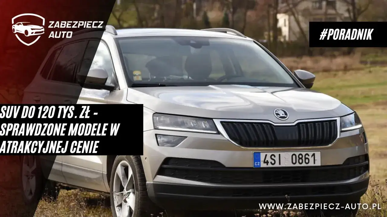 Jakie SUV-y do 120 tys. zł oferują najlepszą jakość i wyposażenie?