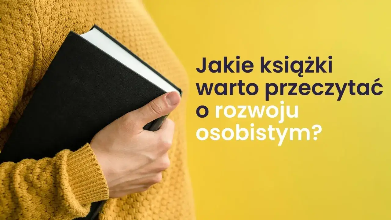 Najlepsze książki, które warto przeczytać o rozwoju osobistym dla każdego