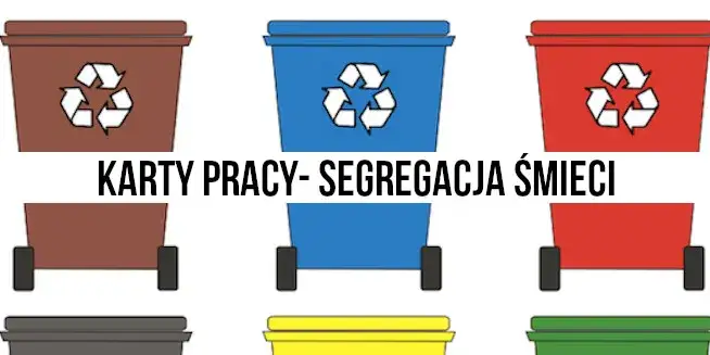 Jak skutecznie uczyć recyklingu i segregacji śmieci? Darmowe karty pracy do pobrania