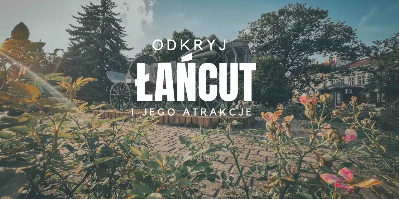 Najciekawsze atrakcje w Łańcucie, które musisz zobaczyć