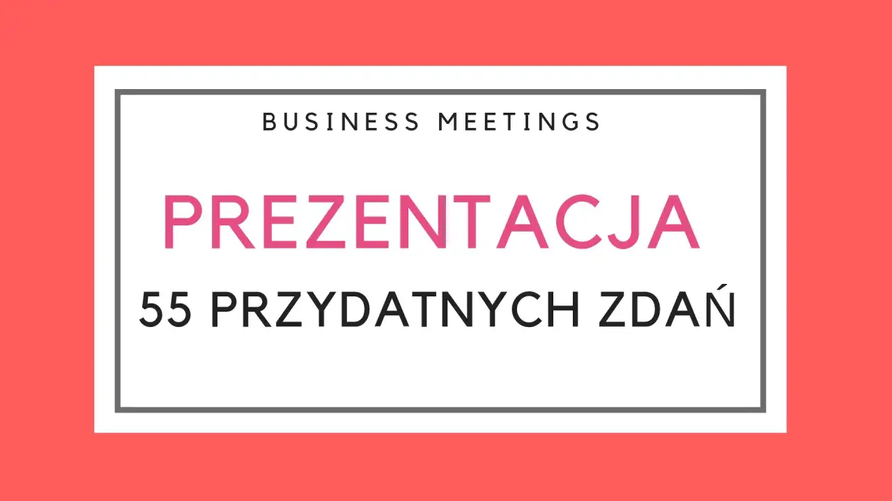 Biznesowe spotkania: prezentacja 55 przydatnych zdań po angielsku.