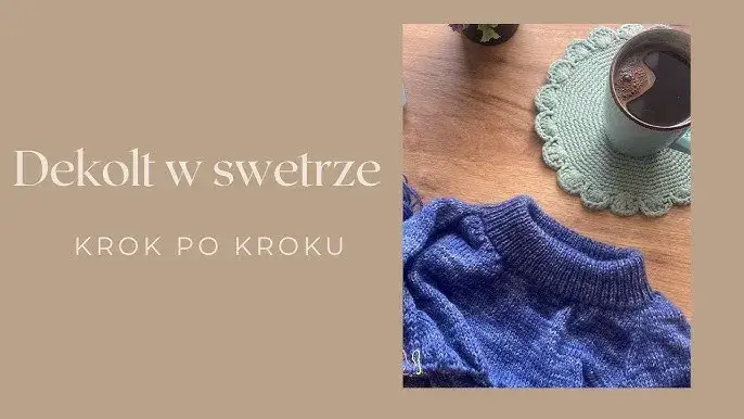 Dekolt w swetrze na drutach: Jak zrobić idealny? Poradnik krok po kroku