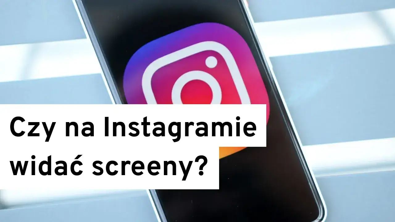Czy Instagram pokazuje screeny? Oto, co musisz wiedzieć o prywatności