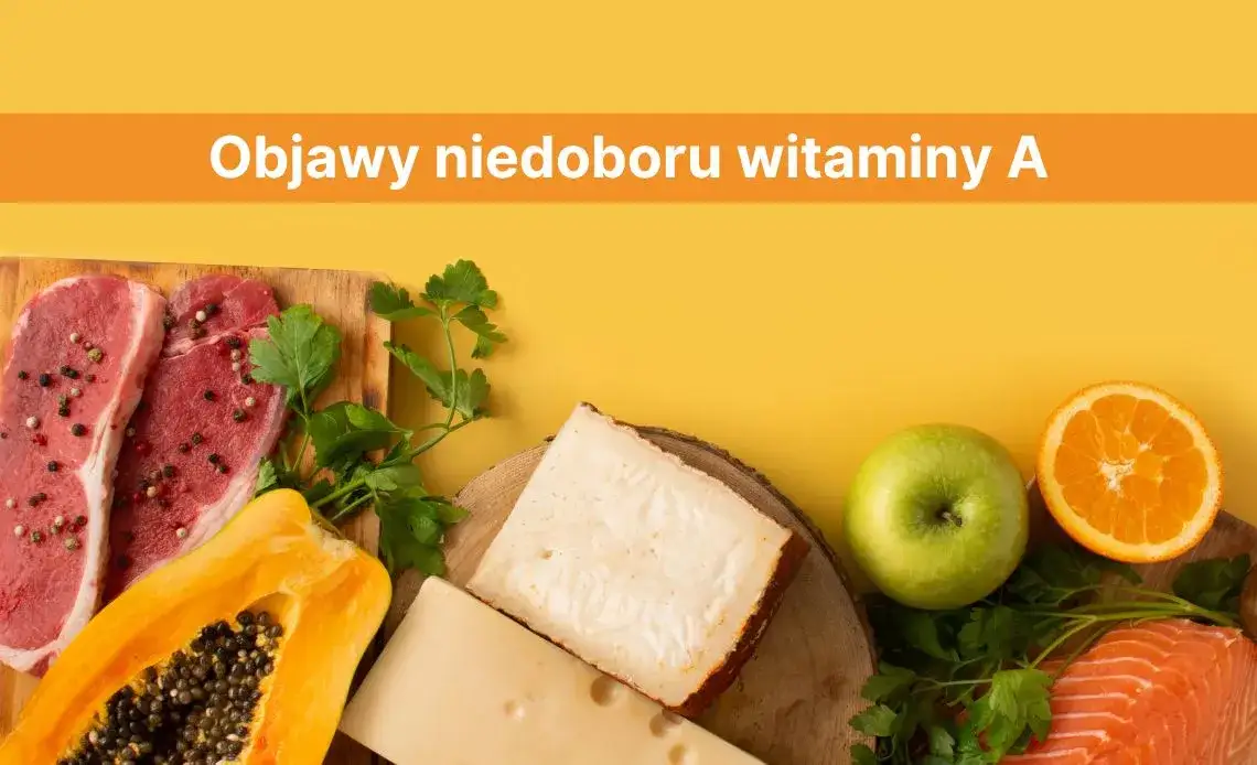 Co powoduje niedobór witaminy A i jak go uniknąć w diecie?
