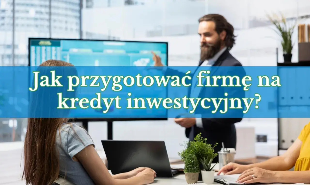 Biznesmeni omawiają, jak przygotować firmę na kredyt inwestycyjny. Na ekranie wykresy.