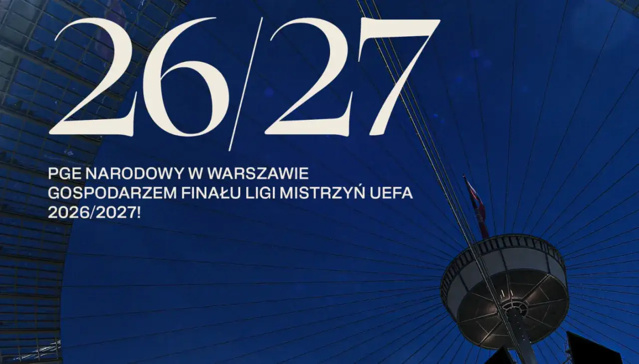 PGE Narodowy w Warszawie gospodarzem finału Ligi Mistrzów UEFA 2026/2027!