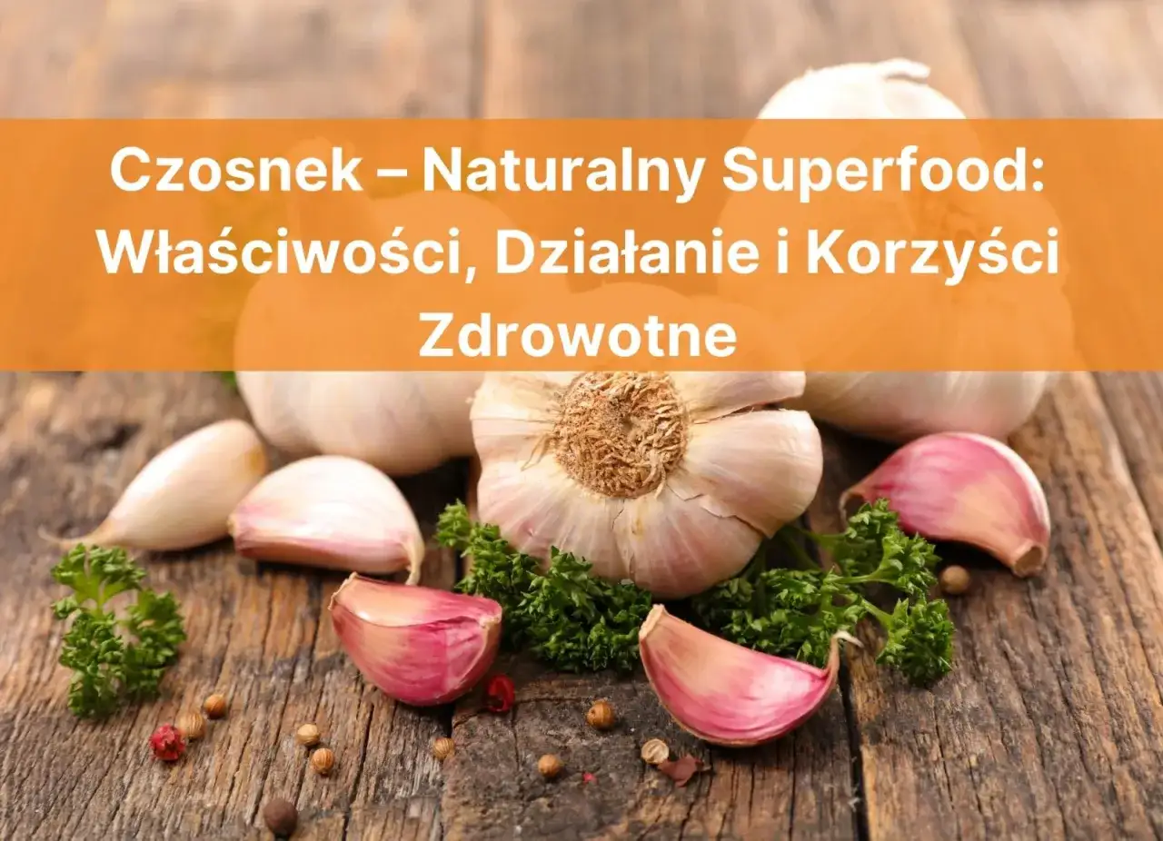 Czosnek codziennie: czy to zdrowe? Poznaj korzyści i ryzyka!