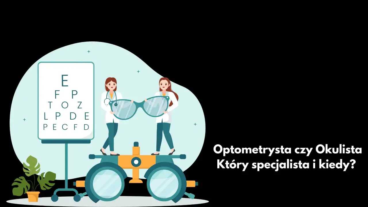Kto lepszy optometrysta czy okulista? Kluczowe różnice i wybór