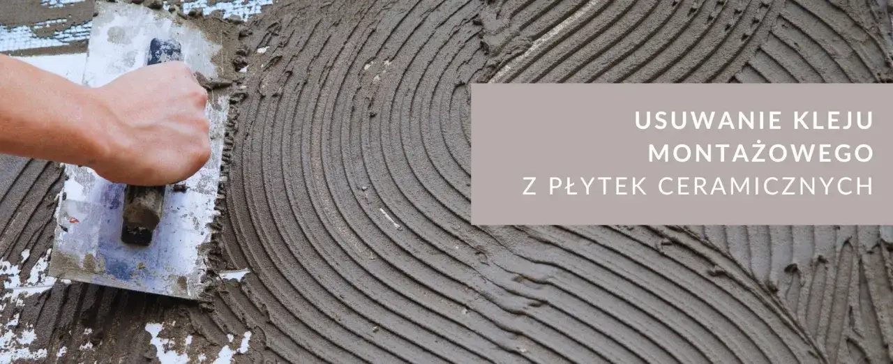 Jak skutecznie usunąć klej do płytek? Poradnik krok po kroku