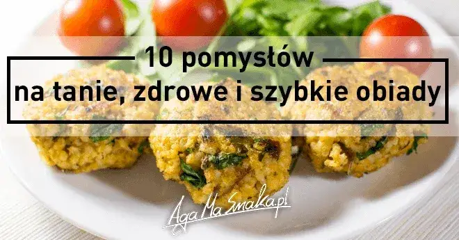 Pomysły na obiad: Szybkie, tanie i zdrowe przepisy na każdy dzień