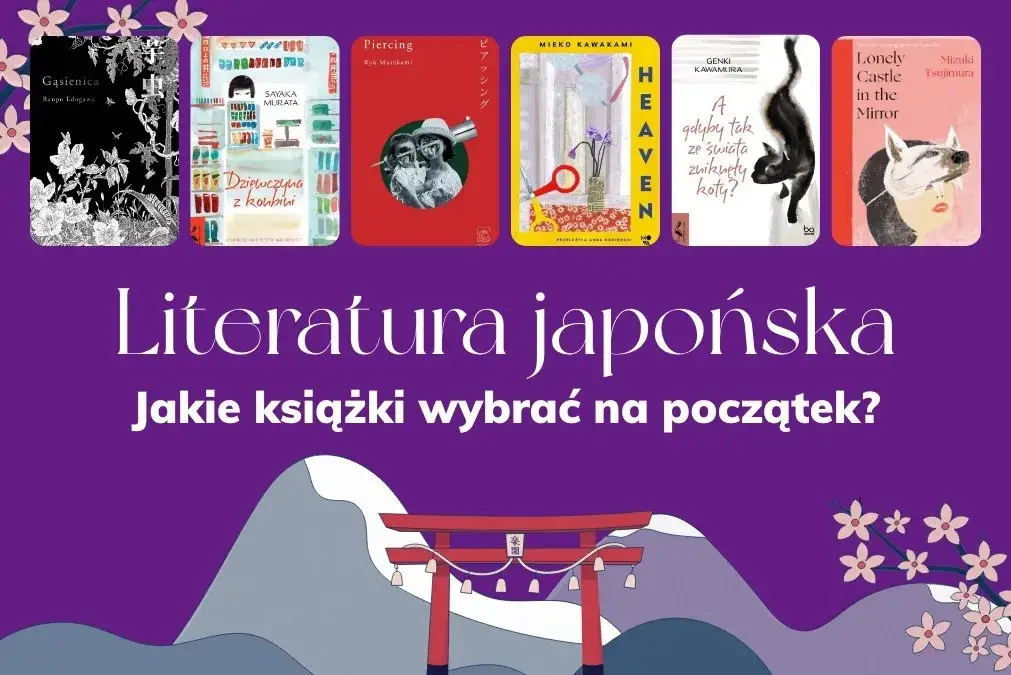 Jak rozpocząć przygodę z literaturą japońską: praktyczny poradnik dla każdego
