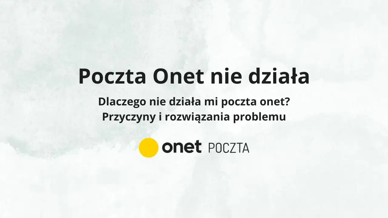 Poczta onet.pl nie działa? Oto najczęstsze przyczyny i szybkie rozwiązania