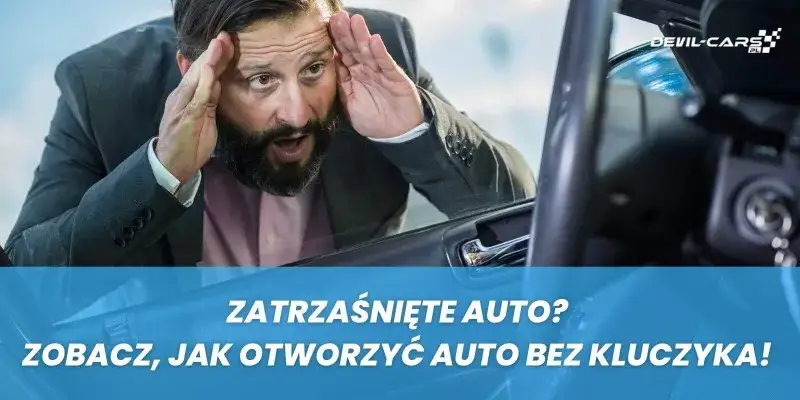 Jak dostać się do samochodu bez kluczyka - skuteczne metody na awarię