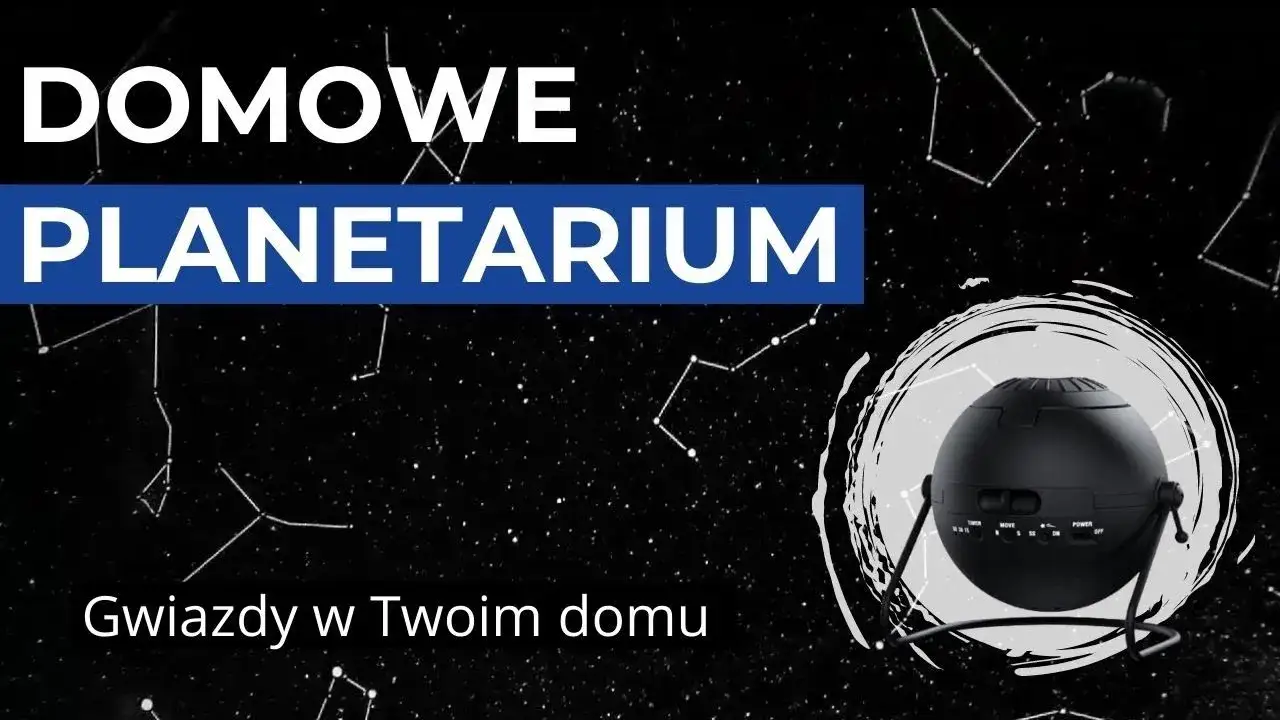 Najlepsze domowe planetaria – ranking, który pomoże w wyborze