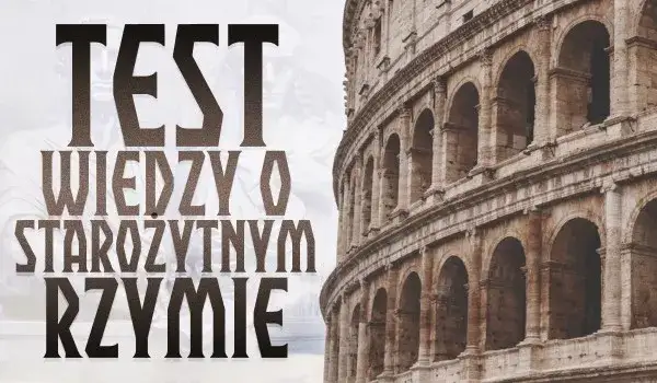 Trudny sprawdzian z historii starożytnego Rzymu. Nie zdasz bez tych wiedzy